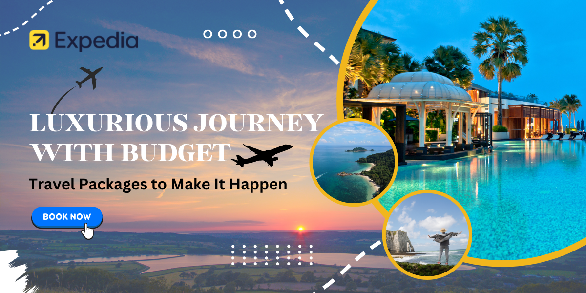 Luxurious Journey With Expedia—Travel Packages to Make It Happen